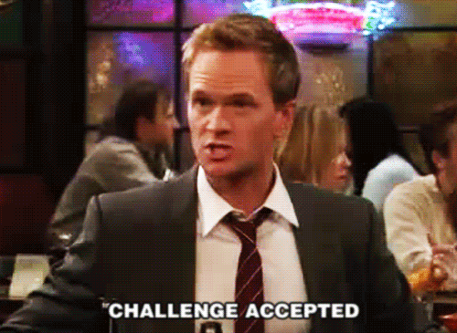 Barney Stinson from How I Met Your Mother saying challenge accepted.